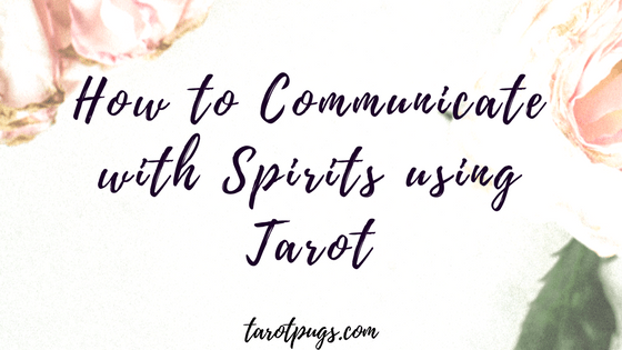 Learn how to communicate with spirits using Tarot.