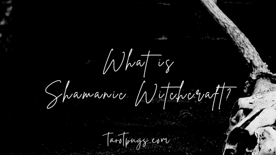 What is shamanic witchcraft? Find out the different types of shamanism (including European shamanism) and the connection to witchcraft.