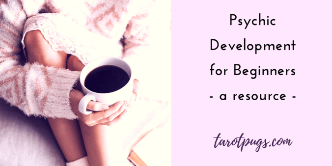 Psychic Development Beginners TarotPugs Books Blog Intuition Intuitive Mediumship Tarot Divination Psychic Abilities
