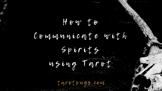 Learn how to communicate with spirits using tarot.