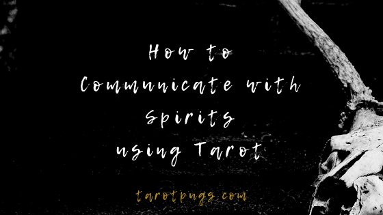 Learn how to communicate with spirits using tarot.