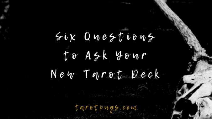 Simple and easy six questions to ask your new tarot deck.
